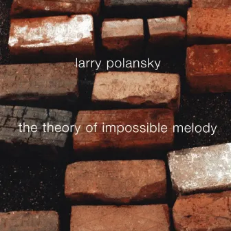 Larry Polansky: The Theory Of Impossible Melody by Larry Polansky