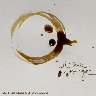 Till There Was You by Meri Lorenzo