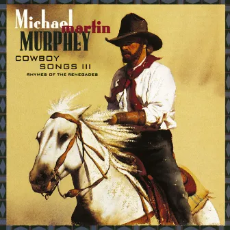 Cowboy Songs III by Michael Martin Murphey