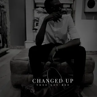 Changed Up by Thee Kay-Bee