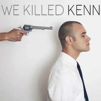 We Killed Kenn by Kenn