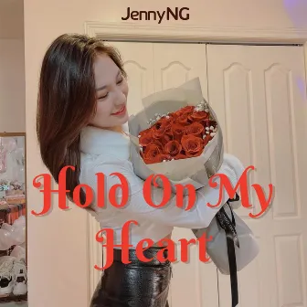 Hold on My Heart by JennyNG