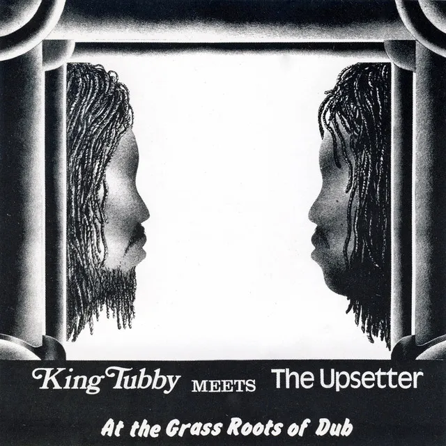 King Tubby Meets the Upsetter at the Grass Roots of Dub