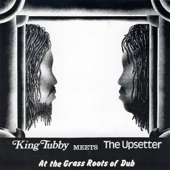 King Tubby Meets the Upsetter at the Grass Roots of Dub by Winston Edwards