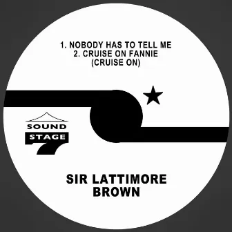 Nobody Has to Tell Me / Cruise on Fannie (Cruise on) by Sir Lattimore Brown