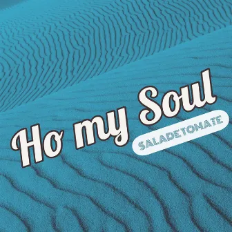 Ho My Soul by Salade Tomate