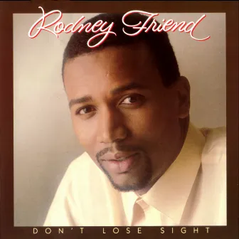 Don't Lose Sight by Rodney Friend