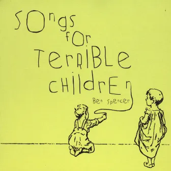 Songs for Terrible Children by Ben Spencer