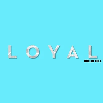 Rollin' Free by Loyal