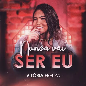 Nunca Vai Ser Eu by Vitória Freitas