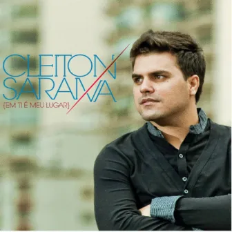 Em Ti É Meu Lugar by Cleiton Saraiva