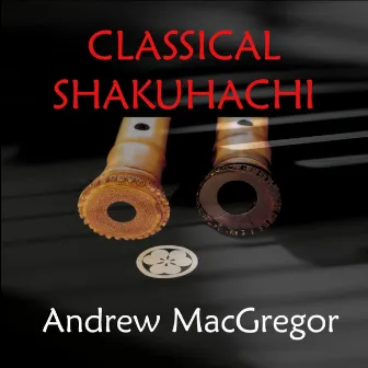 Classical Shakuhachi by Andrew MacGregor