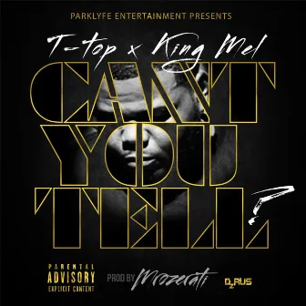 Can't You Tell (feat. KingMel) by T-Top