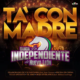 Ta' Con Madre by Banda La Independiente de Nuevo León