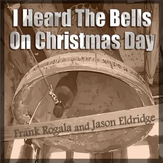 I Heard the Bells On Christmas Day by Frank Rogala