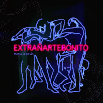 Extrañarte Bonito by María Compás