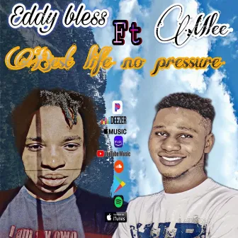 Best life no pressure by Eddy Bless