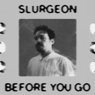 Before You Go by Slurgeon