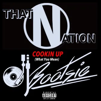 Cookin' Up (What You Mean) by That Nation