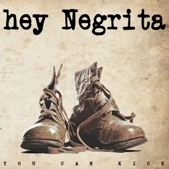 You Can Kick by Hey Negrita