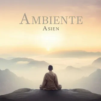 Ambiente Asien: Traditionelle Asiatische Musik für Meditation und Entspannung by Meditation Anfänger Musik Akademie