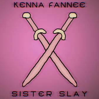 Sister Slay by Kenna Fannee