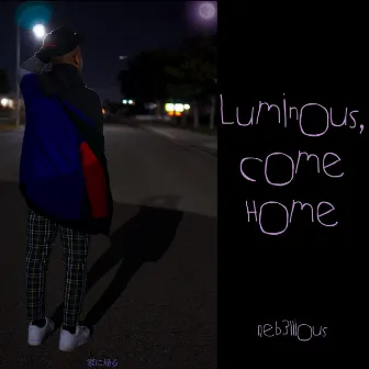 Luminous, Come Home by Reb3llious