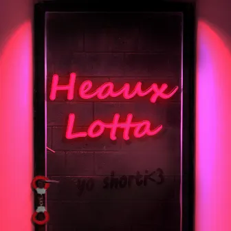 Heaux Lotta by Yo Shorti