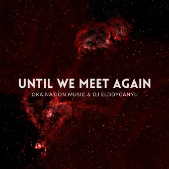 Until We Meet Again by Oka Nation Music