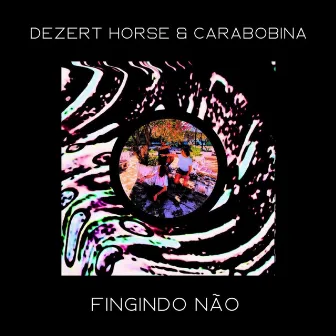 Fingindo Não by Dezert Horse