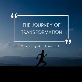 The Journey of Transformation (Director's Version) by Amit Anand