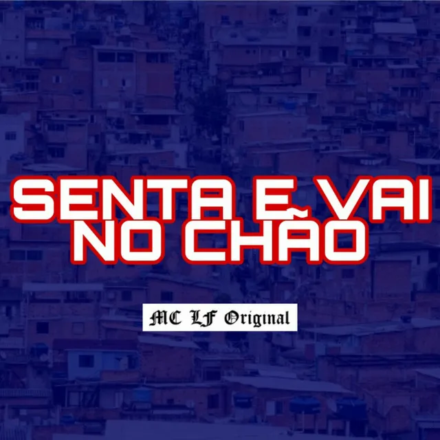 Senta e Vai no Chão