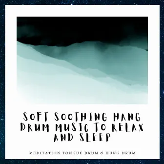 Soft Soothing Hang Drum Music to Relax and Sleep by Meditation Tongue Drum & Hung Drum