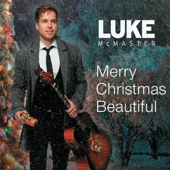 Merry Christmas, Beautiful by Luke McMaster