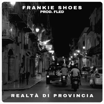 Realtà Di Provincia by FRANKIE SHOES