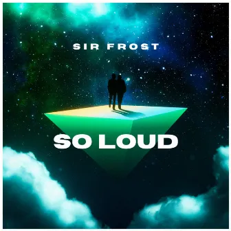 So Loud by Sir Frost