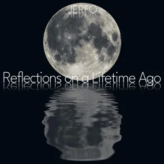 Reflections on a Lifetime Ago by Jerfo