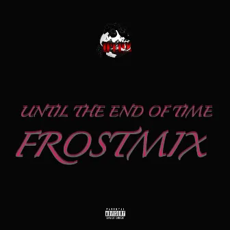 Until The End of Time (FrostMix) by Zay Frost