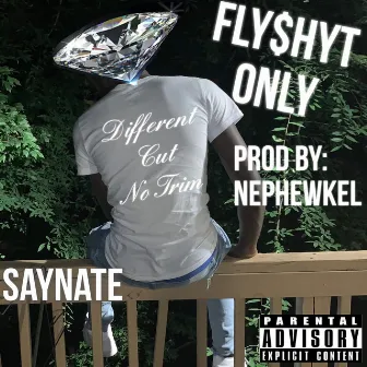 Fly Shyt Only (ProdBy:nephewkel) by SayNate