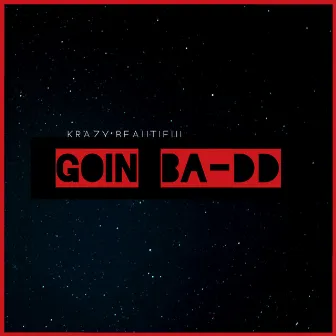 Goin Ba-Dd by Krazy Beautiful