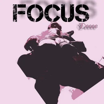 FOCUS by Deeee