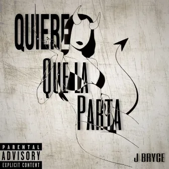 Quiere Que la Parta by J Bryce