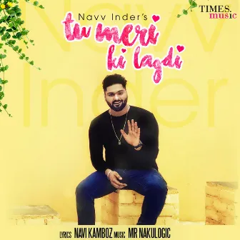 Tu Meri Ki Lagdi - Single by Navv Inder