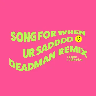 Song for When Ur Sadddd (Deadman Remix) by The Two Fake Blondes