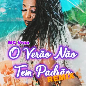 O Verão Não Tem Padrão (Remix) by MC Vraa