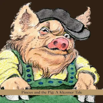 Pincus And The Pig: A Klezmer Tale by Shirim Klezmer Orchestra