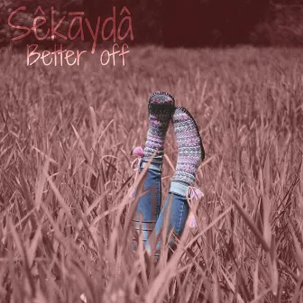 Better Off by Sekayda