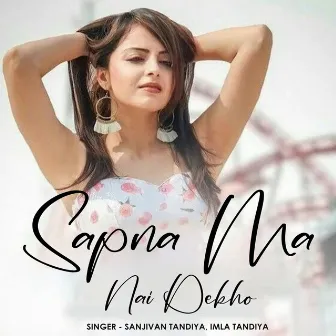 Sapna Ma Nai Dekho by Imla tandiya