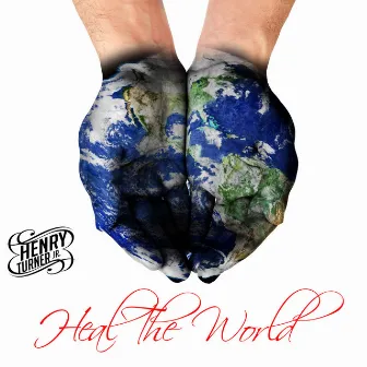 Heal The World by Henry Turner, Jr.