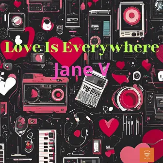 Love Is Everywhere by Jane V